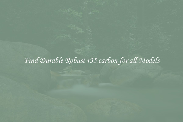 Find Durable Robust r35 carbon for all Models