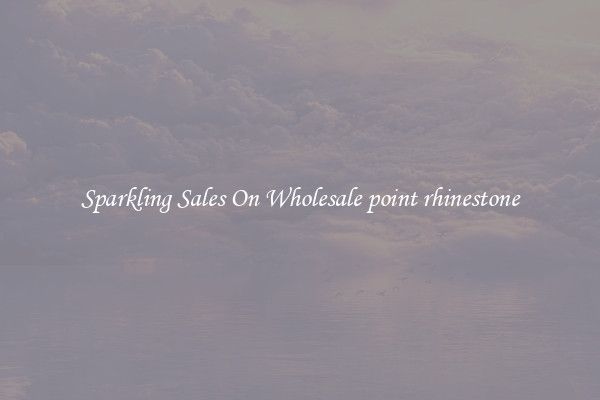 Sparkling Sales On Wholesale point rhinestone