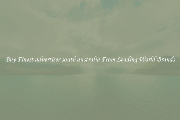 Buy Finest advertiser south australia From Leading World Brands