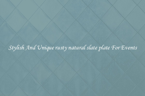 Stylish And Unique rusty natural slate plate For Events