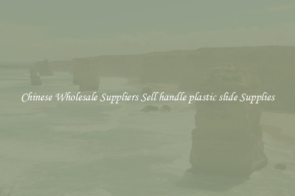 Chinese Wholesale Suppliers Sell handle plastic slide Supplies