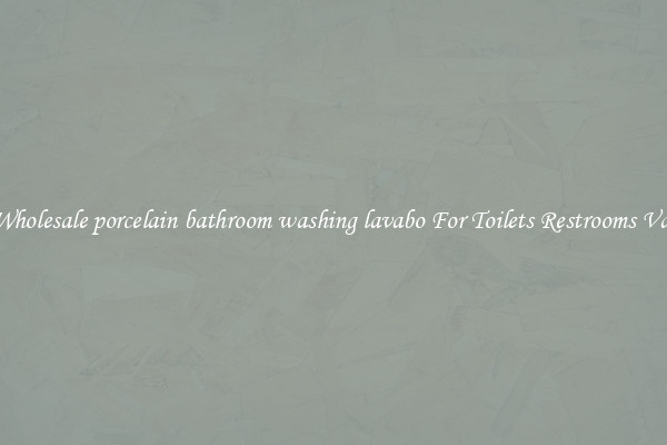 Buy Wholesale porcelain bathroom washing lavabo For Toilets Restrooms Vanities