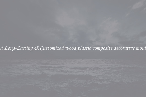 Stout Long-Lasting & Customized wood plastic composite decorative moulding