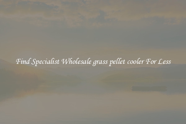  Find Specialist Wholesale grass pellet cooler For Less 