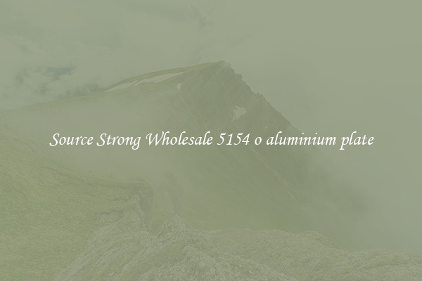 Source Strong Wholesale 5154 o aluminium plate