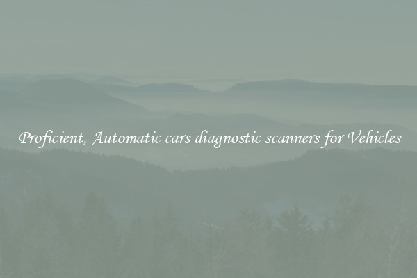 Proficient, Automatic cars diagnostic scanners for Vehicles