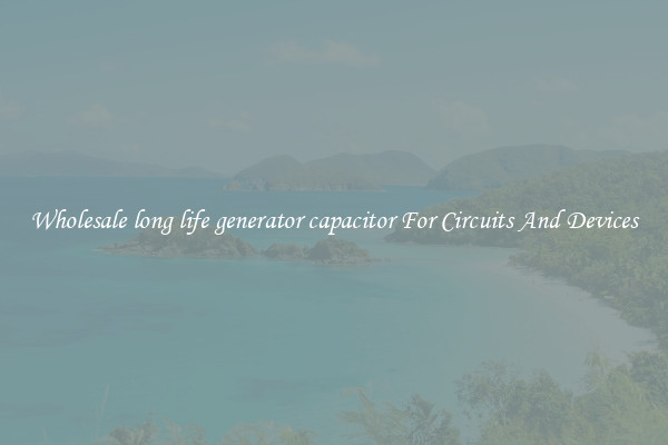 Wholesale long life generator capacitor For Circuits And Devices
