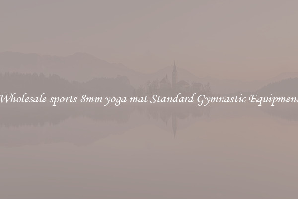 Wholesale sports 8mm yoga mat Standard Gymnastic Equipment