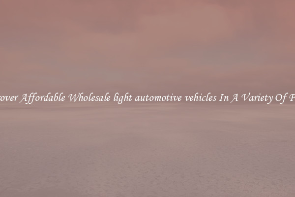 Discover Affordable Wholesale light automotive vehicles In A Variety Of Forms