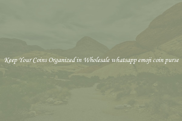 Keep Your Coins Organized in Wholesale whatsapp emoji coin purse