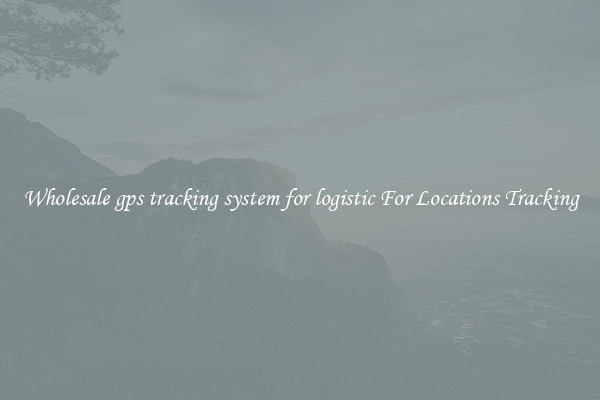 Wholesale gps tracking system for logistic For Locations Tracking