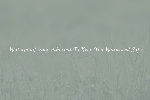 Waterproof camo rain coat To Keep You Warm and Safe