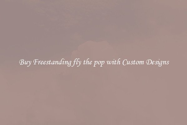 Buy Freestanding fly the pop with Custom Designs