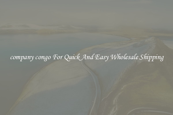 company congo For Quick And Easy Wholesale Shipping