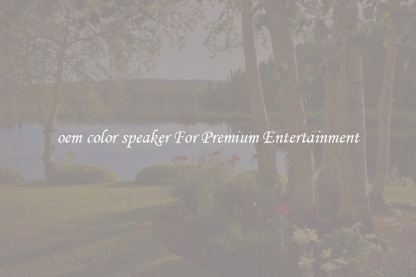 oem color speaker For Premium Entertainment