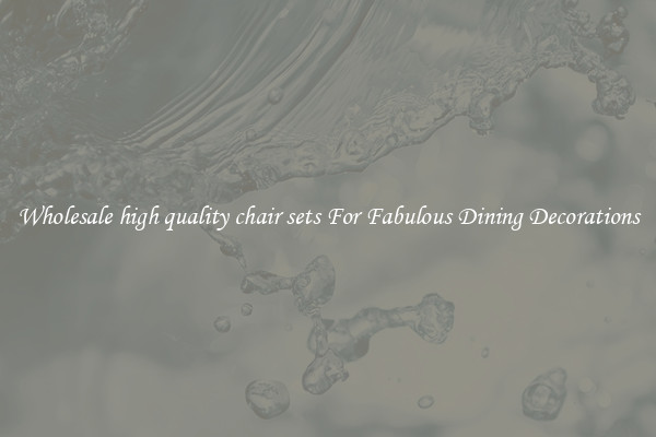 Wholesale high quality chair sets For Fabulous Dining Decorations