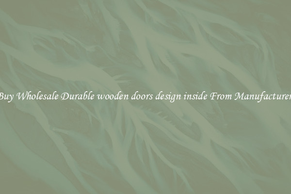 Buy Wholesale Durable wooden doors design inside From Manufacturers