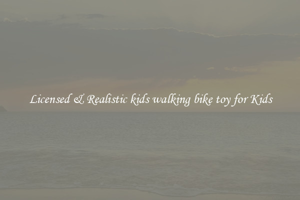 Licensed & Realistic kids walking bike toy for Kids