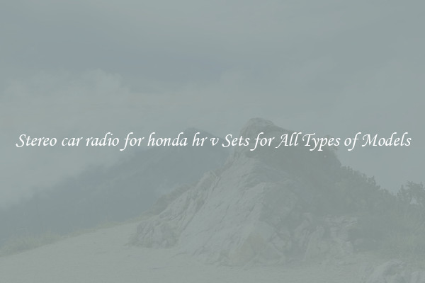 Stereo car radio for honda hr v Sets for All Types of Models