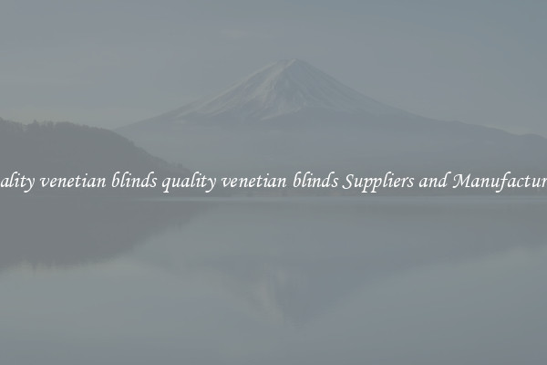 quality venetian blinds quality venetian blinds Suppliers and Manufacturers